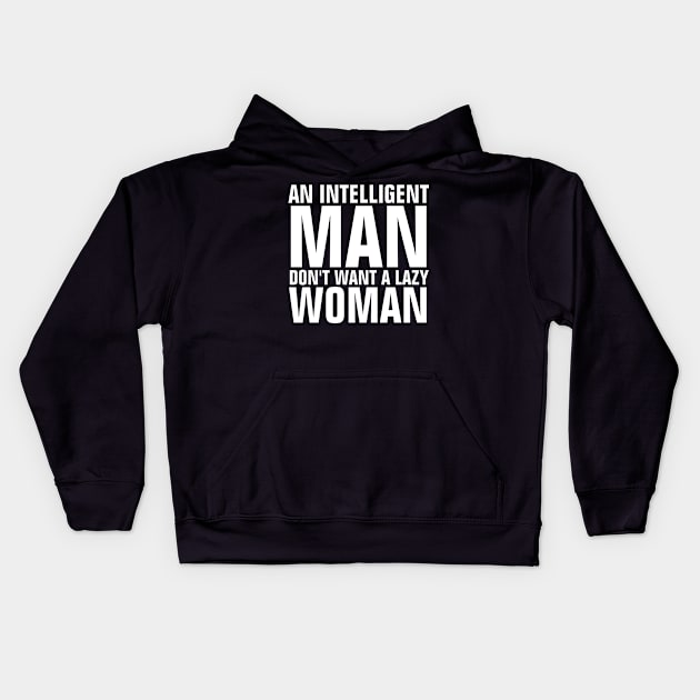 An Intelligent Man Don't Want A Lazy Woman Quotes Kids Hoodie by ChristianShirtsStudios